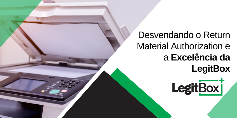 RMA: o Return Material Authorization e a Excelência da LegitBox